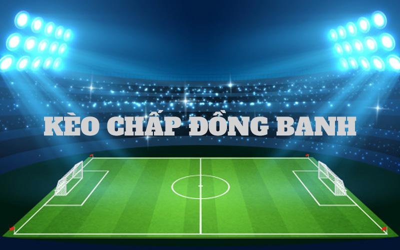 Kèo Chấp Đồng Banh Top88 Là Gì?